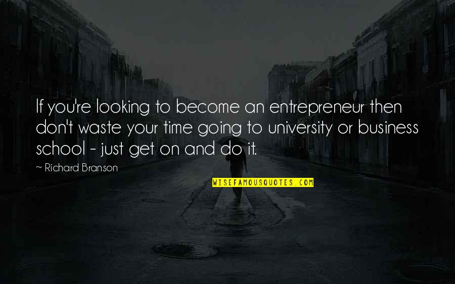 Waste Your Time Quotes By Richard Branson: If you're looking to become an entrepreneur then Waste Your Time Quotes By Richard Branson: If you're looking to become an entrepreneur then