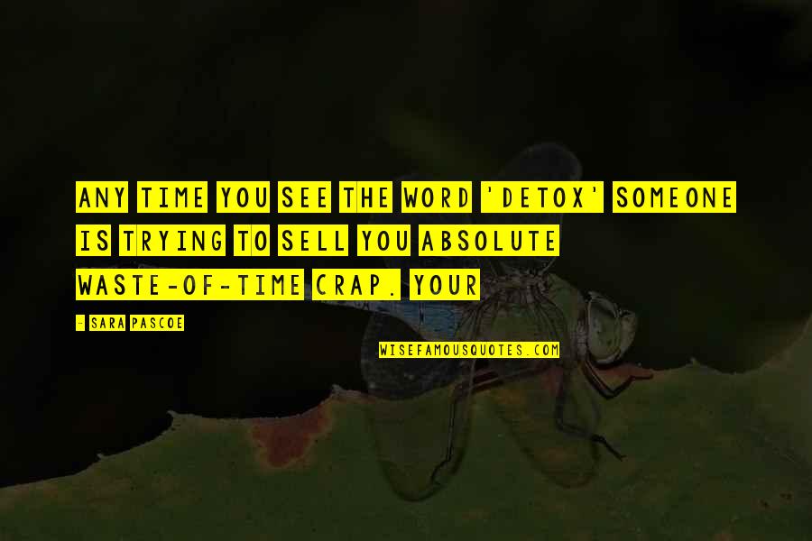 Waste Your Time Quotes By Sara Pascoe: Any time you see the word 'detox' someone Waste Your Time Quotes By Sara Pascoe: Any time you see the word 'detox' someone