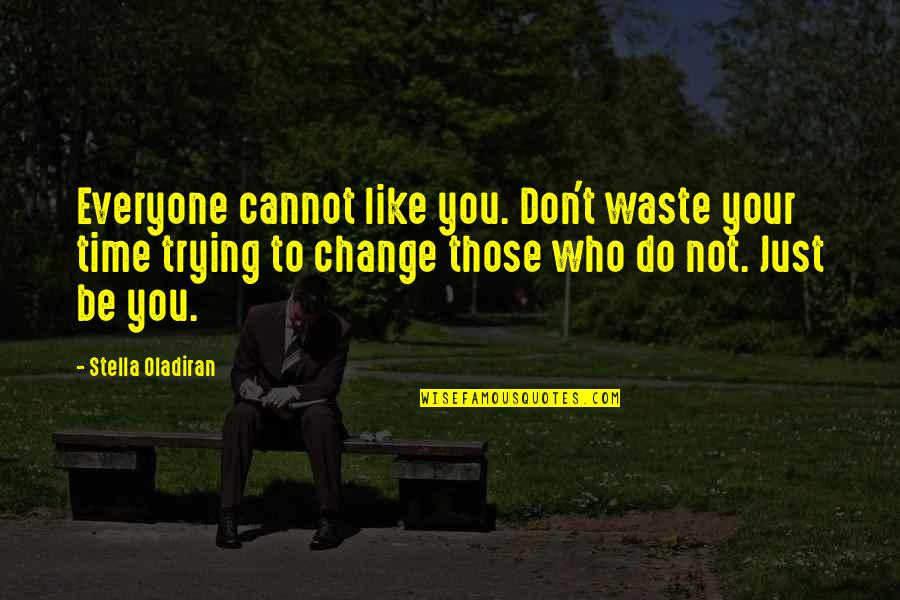 Waste Your Time Quotes By Stella Oladiran: Everyone cannot like you. Don't waste your time Waste Your Time Quotes By Stella Oladiran: Everyone cannot like you. Don't waste your time