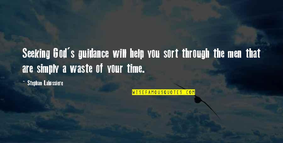 Waste Your Time Quotes By Stephan Labossiere: Seeking God's guidance will help you sort through Waste Your Time Quotes By Stephan Labossiere: Seeking God's guidance will help you sort through