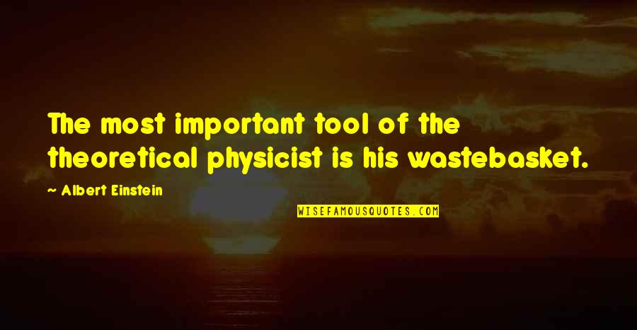 Wastebasket Quotes By Albert Einstein: The most important tool of the theoretical physicist Wastebasket Quotes By Albert Einstein: The most important tool of the theoretical physicist