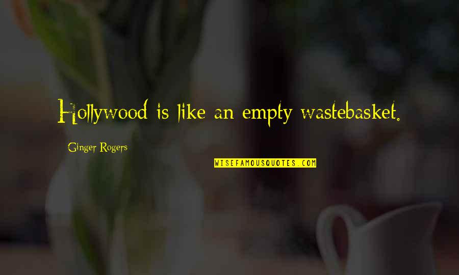 Wastebasket Quotes By Ginger Rogers: Hollywood is like an empty wastebasket. Wastebasket Quotes By Ginger Rogers: Hollywood is like an empty wastebasket.