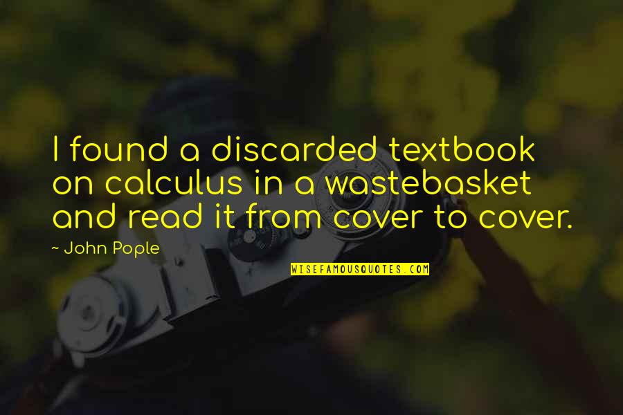 Wastebasket Quotes By John Pople: I found a discarded textbook on calculus in Wastebasket Quotes By John Pople: I found a discarded textbook on calculus in