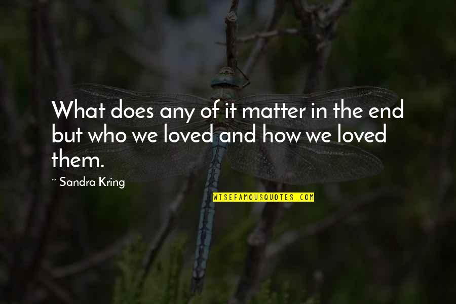 Wasted Education Quotes By Sandra Kring: What does any of it matter in the