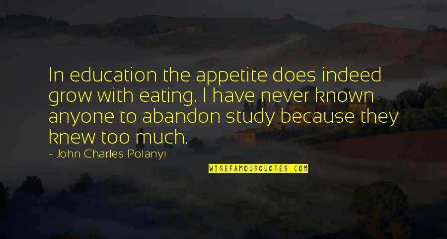 Wasted Food Quotes By John Charles Polanyi: In education the appetite does indeed grow with