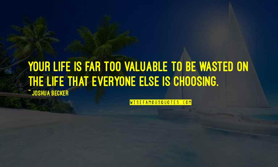 Wasted Life Quotes By Joshua Becker: Your life is far too valuable to be