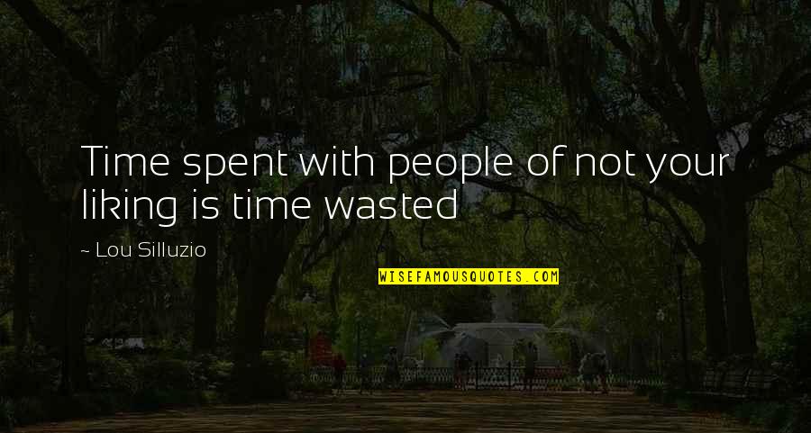 Wasted Life Quotes By Lou Silluzio: Time spent with people of not your liking