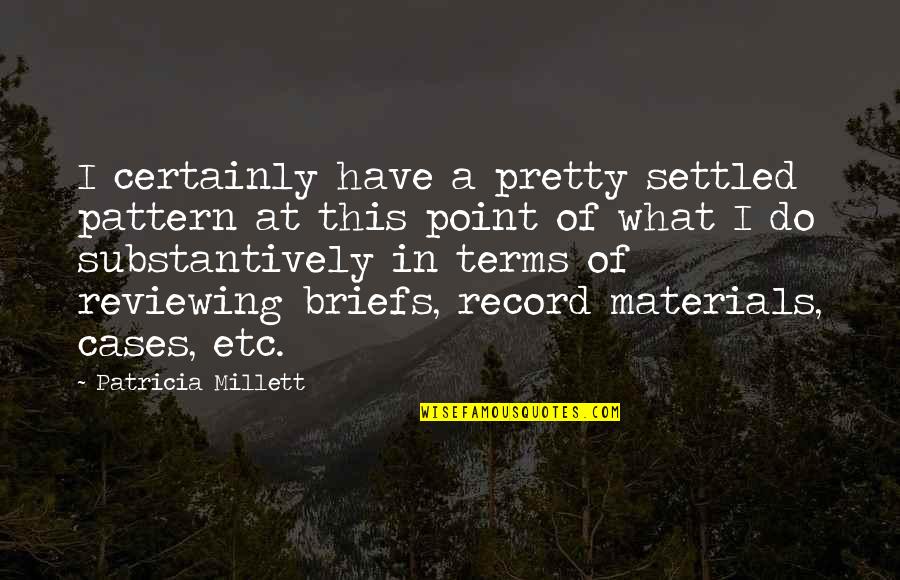 Wasted Memoir Quotes By Patricia Millett: I certainly have a pretty settled pattern at