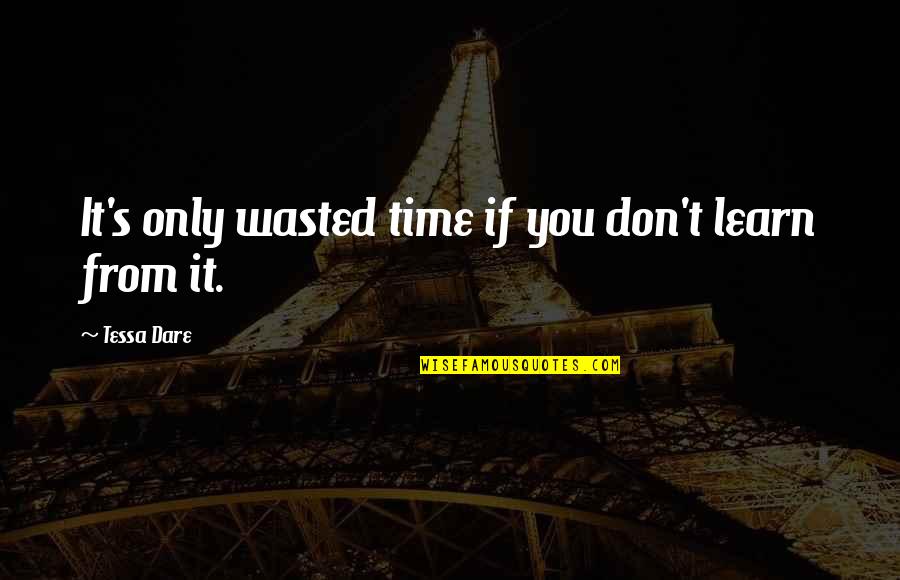 Wasted My Time On You Quotes By Tessa Dare: It's only wasted time if you don't learn