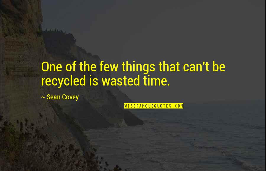Wasted My Time Quotes By Sean Covey: One of the few things that can't be