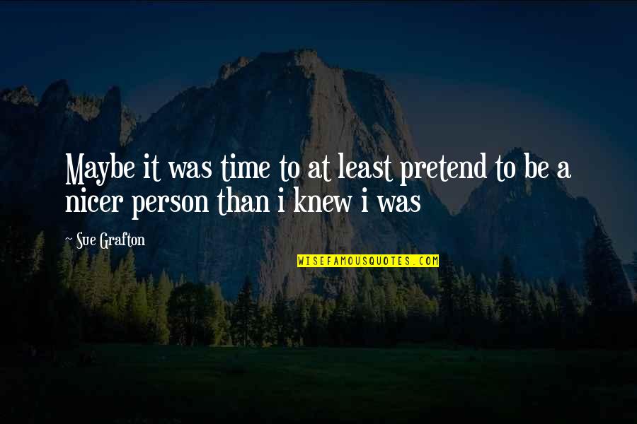 Wasted My Time Quotes By Sue Grafton: Maybe it was time to at least pretend