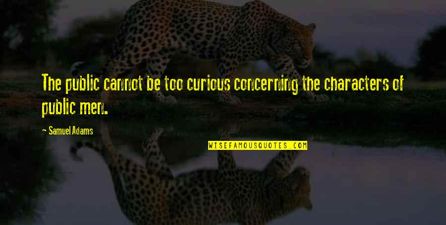 Wasted On Youth Quotes By Samuel Adams: The public cannot be too curious concerning the