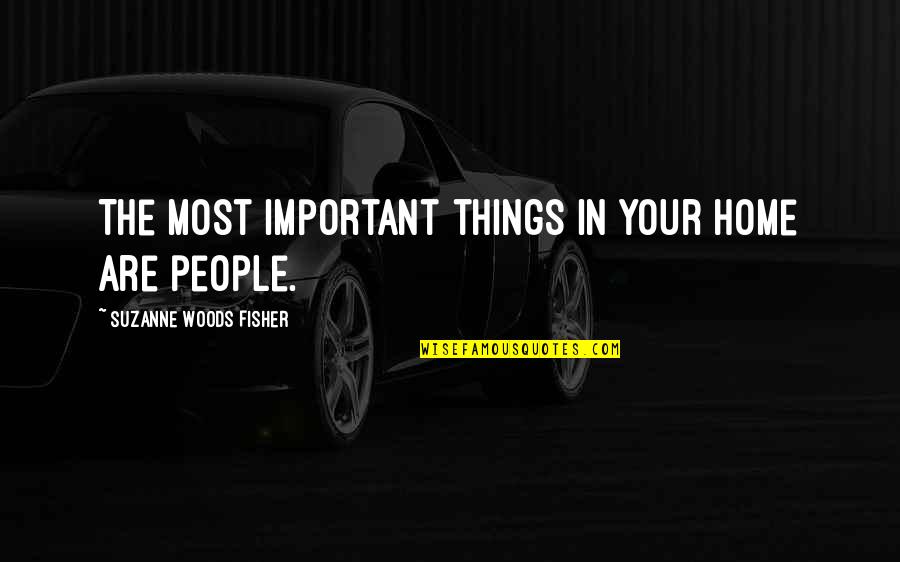 Wasted On Youth Quotes By Suzanne Woods Fisher: The most important things in your home are Wasted On Youth Quotes By Suzanne Woods Fisher: The most important things in your home are