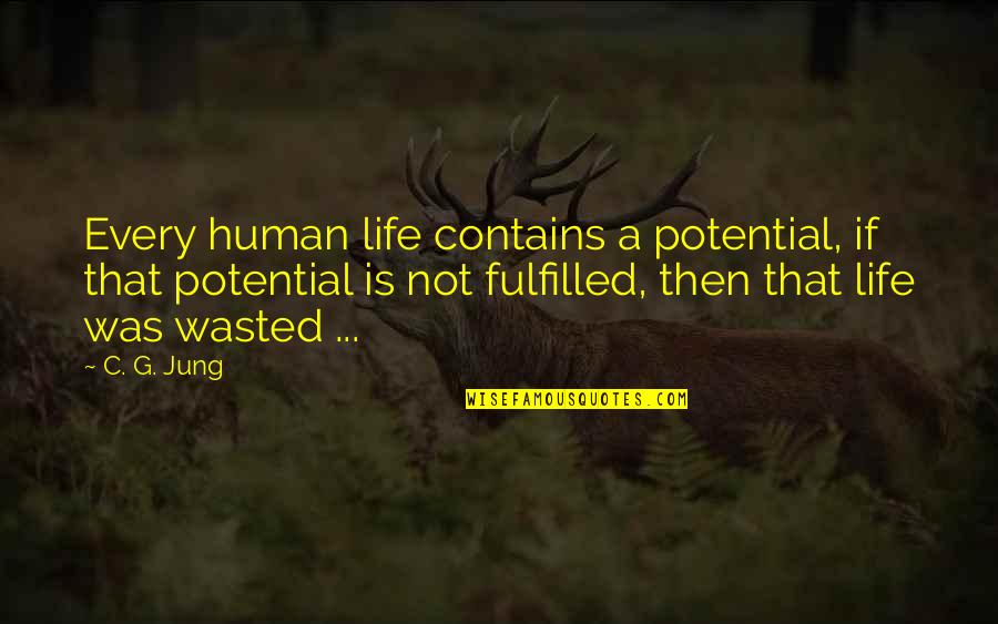 Wasted Potential Quotes By C. G. Jung: Every human life contains a potential, if that Wasted Potential Quotes By C. G. Jung: Every human life contains a potential, if that