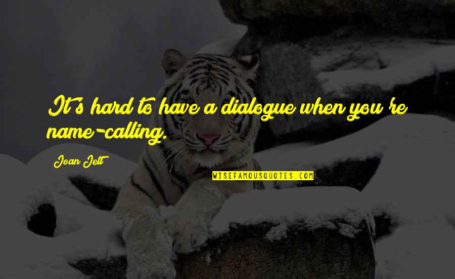 Wasted Tears Quotes By Joan Jett: It's hard to have a dialogue when you're