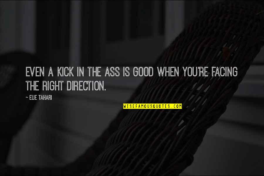 Wasted Time And Love Quotes By Elie Tahari: Even a kick in the ass is good