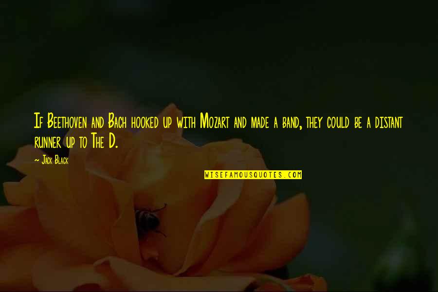 Wasted Time And Love Quotes By Jack Black: If Beethoven and Bach hooked up with Mozart