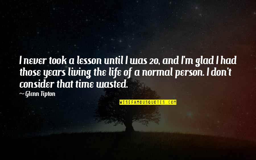 Wasted Time In Life Quotes By Glenn Tipton: I never took a lesson until I was