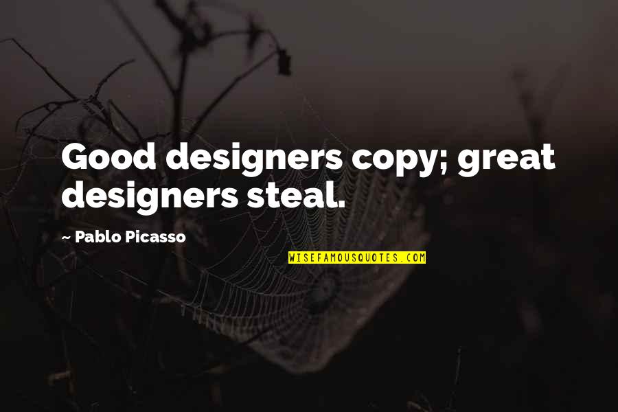 Wasted Time Motivational Quotes By Pablo Picasso: Good designers copy; great designers steal.