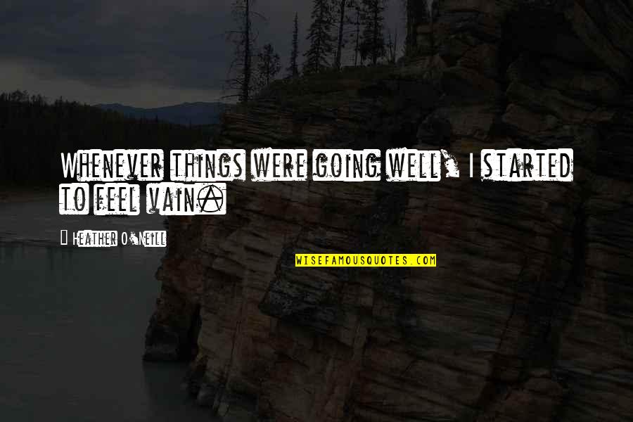 Wasteels Travel Quotes By Heather O'Neill: Whenever things were going well, I started to Wasteels Travel Quotes By Heather O'Neill: Whenever things were going well, I started to