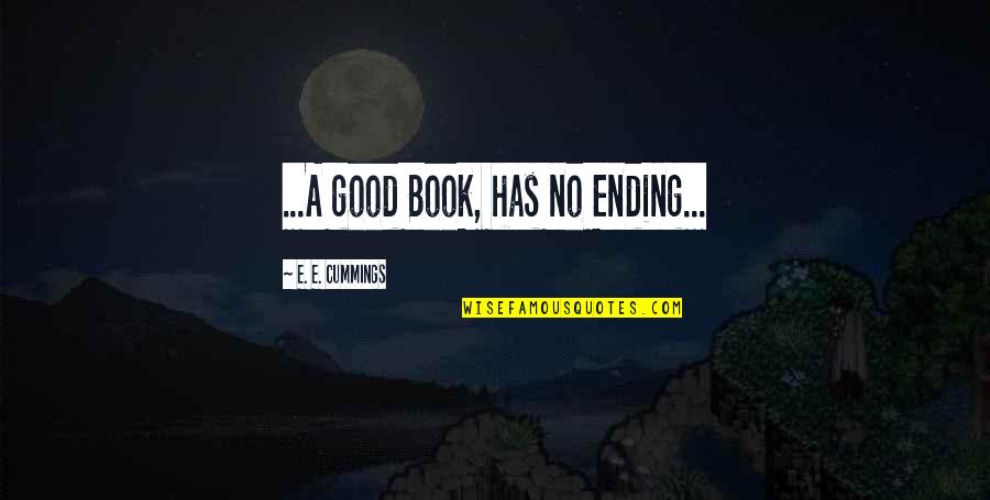 Wasteful Government Spending Quotes By E. E. Cummings: ...A good Book, has no Ending...