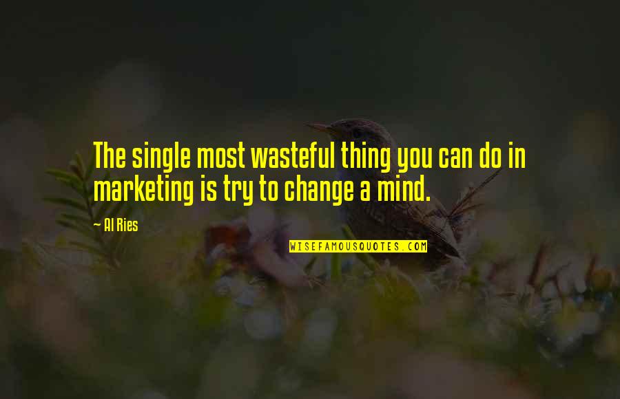 Wasteful Quotes By Al Ries: The single most wasteful thing you can do