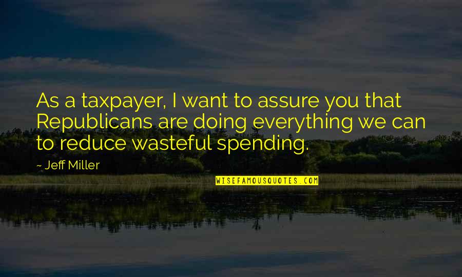 Wasteful Quotes By Jeff Miller: As a taxpayer, I want to assure you