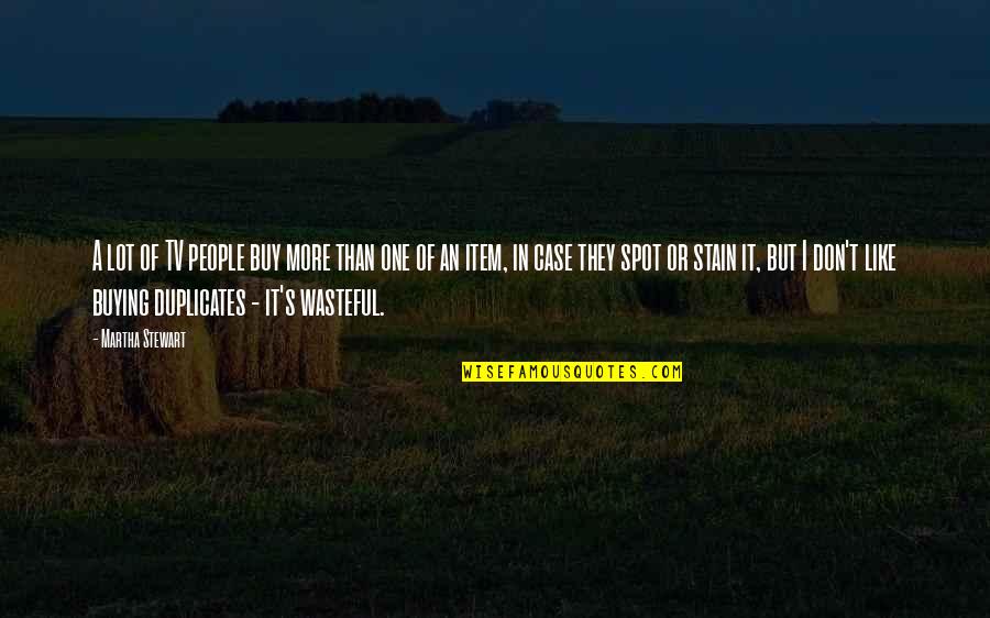 Wasteful Quotes By Martha Stewart: A lot of TV people buy more than Wasteful Quotes By Martha Stewart: A lot of TV people buy more than