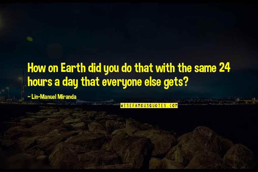 Wastefulness In America Quotes By Lin-Manuel Miranda: How on Earth did you do that with Wastefulness In America Quotes By Lin-Manuel Miranda: How on Earth did you do that with