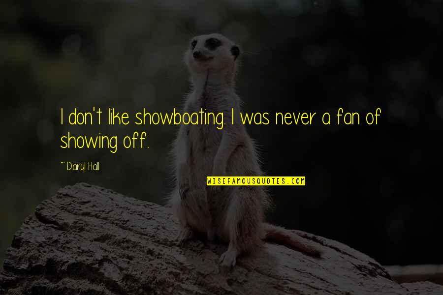 Wasteland Book Quotes By Daryl Hall: I don't like showboating. I was never a