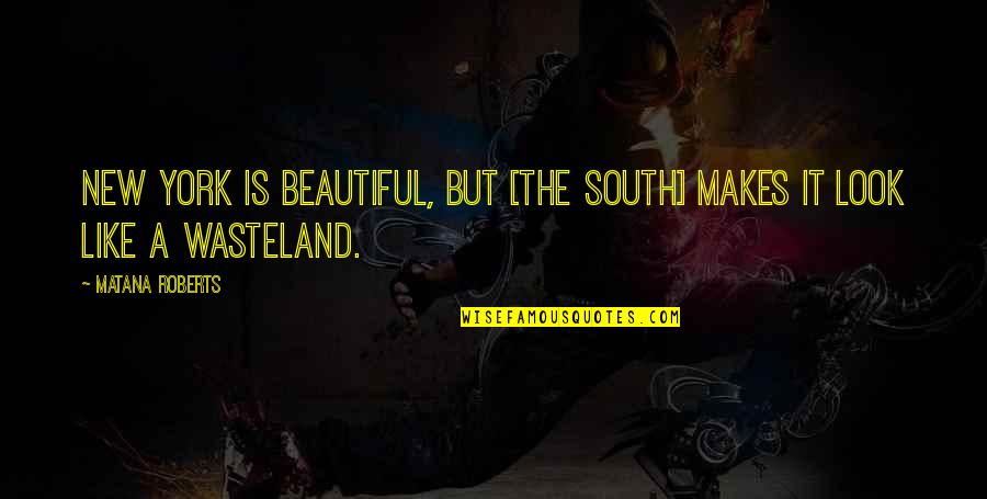 Wasteland Quotes By Matana Roberts: New York is beautiful, but [the South] makes