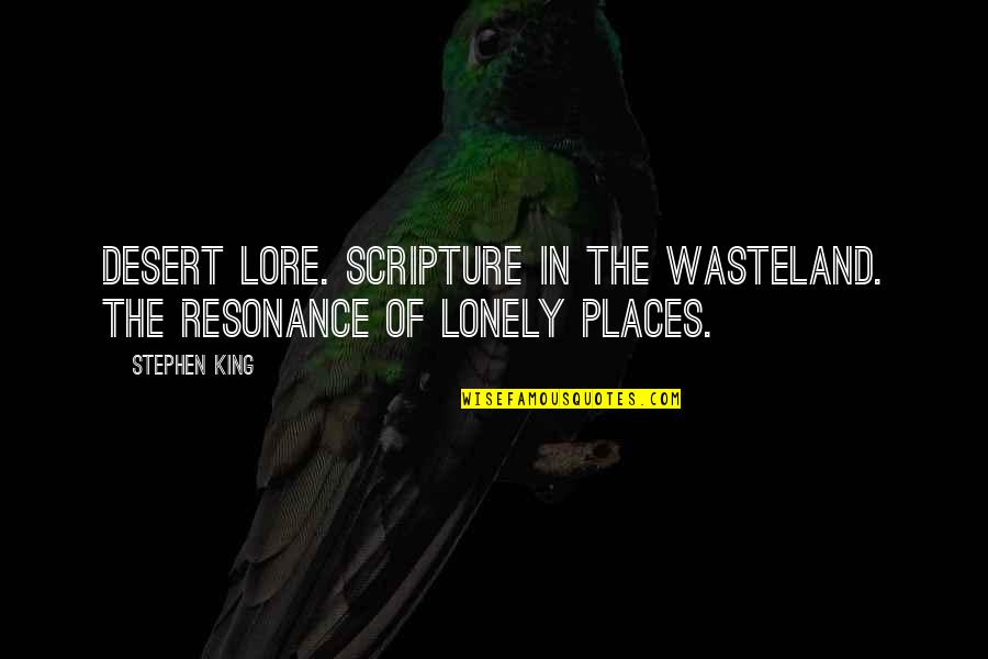 Wasteland Quotes By Stephen King: Desert lore. Scripture in the wasteland. The resonance