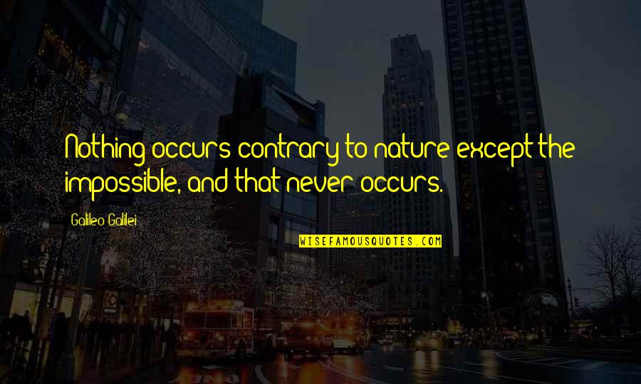 Wasteland Video Game Quotes By Galileo Galilei: Nothing occurs contrary to nature except the impossible,