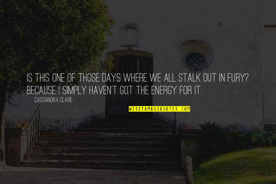Wasteoids Quotes By Cassandra Clare: Is this one of those days where we Wasteoids Quotes By Cassandra Clare: Is this one of those days where we