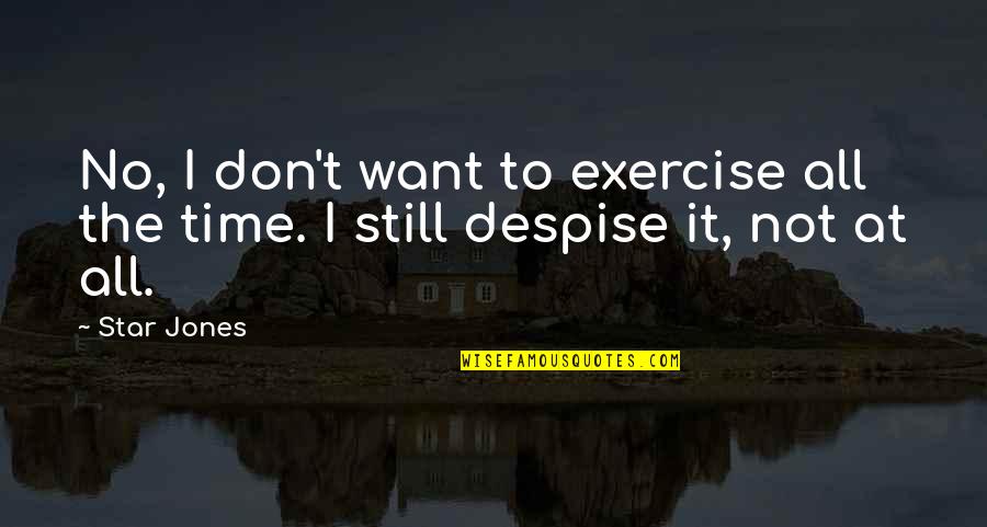 Wasteoids Quotes By Star Jones: No, I don't want to exercise all the