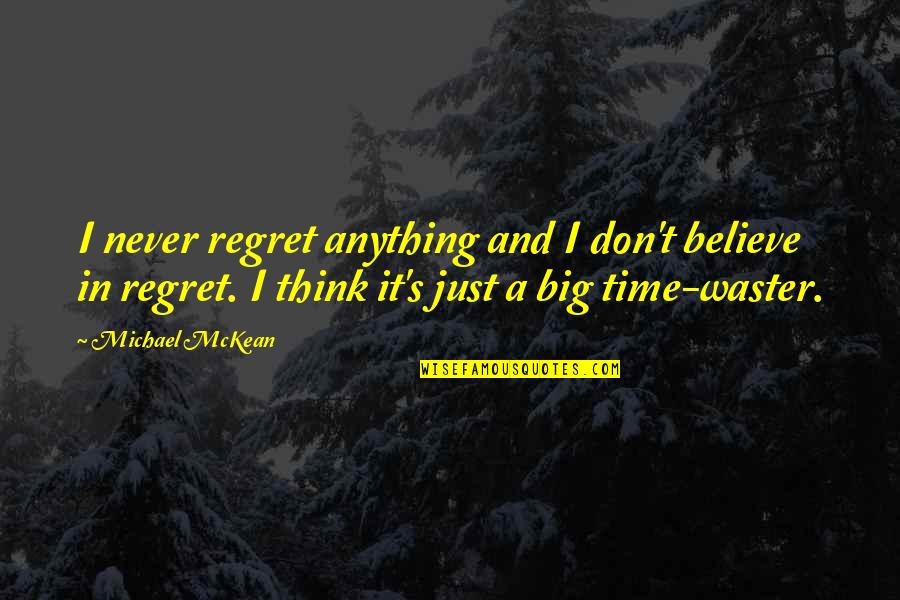 Waster Quotes By Michael McKean: I never regret anything and I don't believe