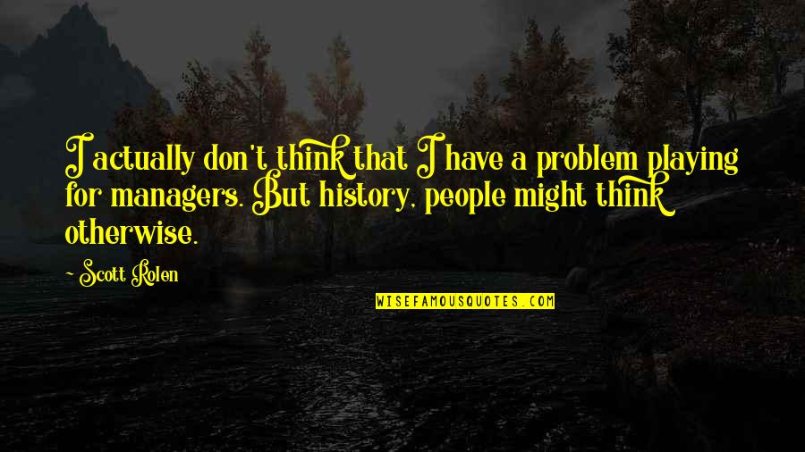 Wasterecruit Quotes By Scott Rolen: I actually don't think that I have a