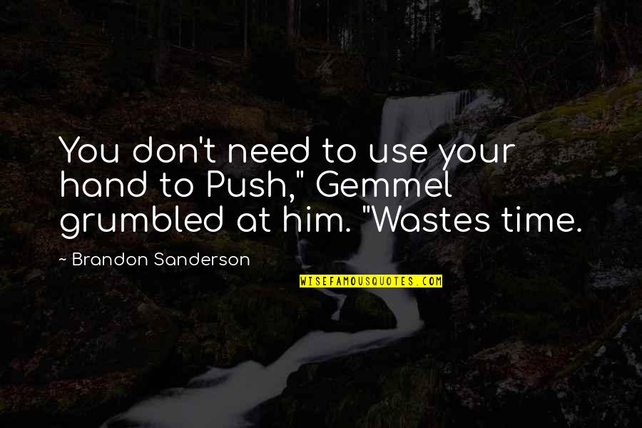 Wastes Of Time Quotes By Brandon Sanderson: You don't need to use your hand to