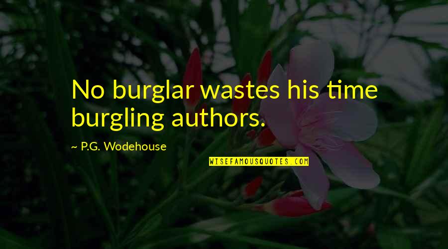 Wastes Of Time Quotes By P.G. Wodehouse: No burglar wastes his time burgling authors.