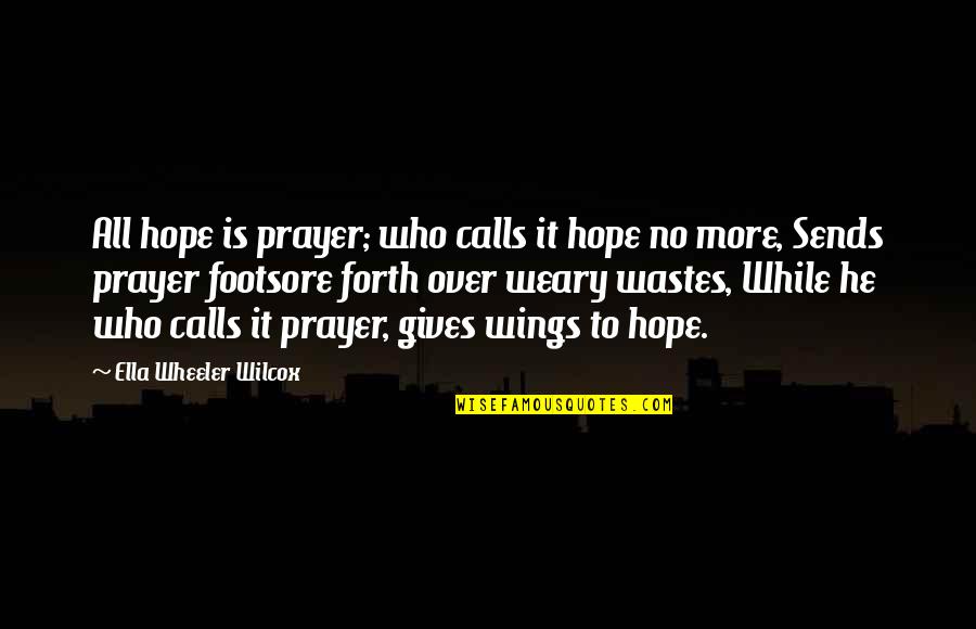 Wastes Quotes By Ella Wheeler Wilcox: All hope is prayer; who calls it hope