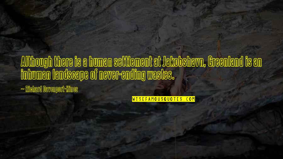 Wastes Quotes By Richard Davenport-Hines: Although there is a human settlement at Jakobshavn,