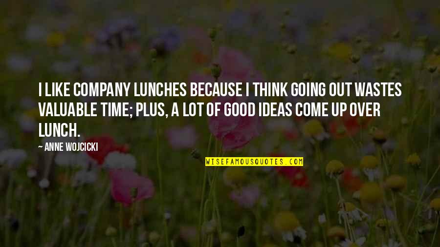 Wastes Time Quotes By Anne Wojcicki: I like company lunches because I think going Wastes Time Quotes By Anne Wojcicki: I like company lunches because I think going