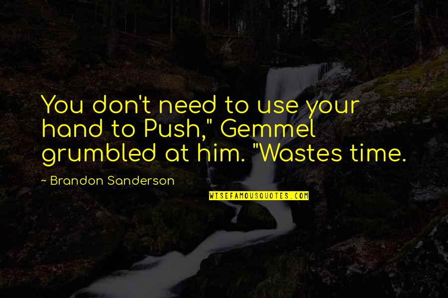 Wastes Time Quotes By Brandon Sanderson: You don't need to use your hand to Wastes Time Quotes By Brandon Sanderson: You don't need to use your hand to