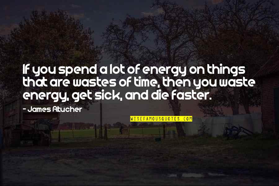 Wastes Time Quotes By James Altucher: If you spend a lot of energy on Wastes Time Quotes By James Altucher: If you spend a lot of energy on