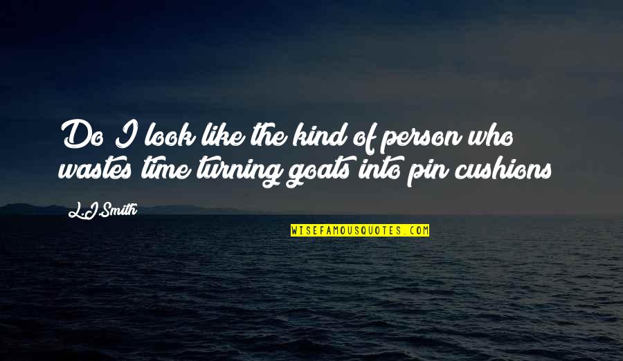 Wastes Time Quotes By L.J.Smith: Do I look like the kind of person