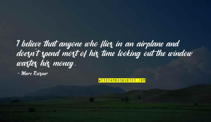 Wastes Time Quotes By Marc Reisner: I believe that anyone who flies in an Wastes Time Quotes By Marc Reisner: I believe that anyone who flies in an