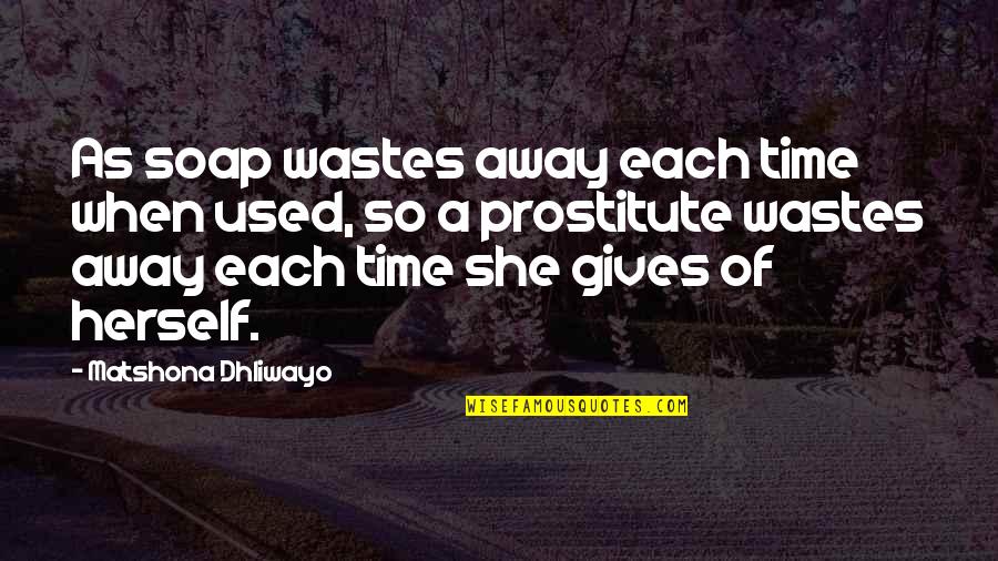 Wastes Time Quotes By Matshona Dhliwayo: As soap wastes away each time when used, Wastes Time Quotes By Matshona Dhliwayo: As soap wastes away each time when used,