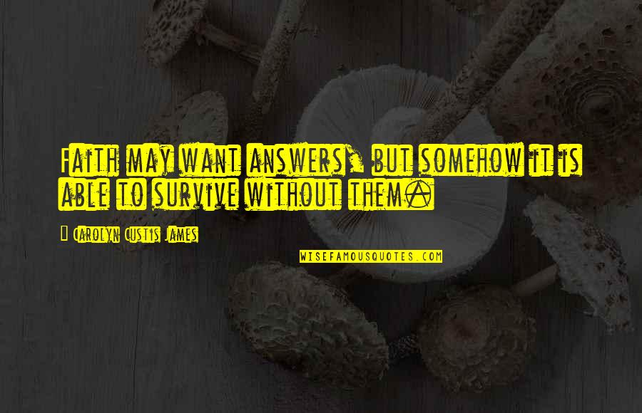 Wasteth Quotes By Carolyn Custis James: Faith may want answers, but somehow it is