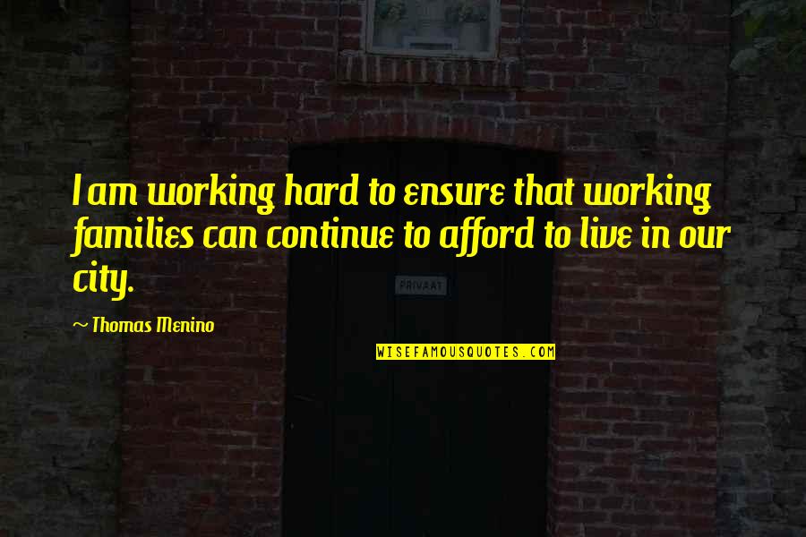 Wasteth Quotes By Thomas Menino: I am working hard to ensure that working Wasteth Quotes By Thomas Menino: I am working hard to ensure that working
