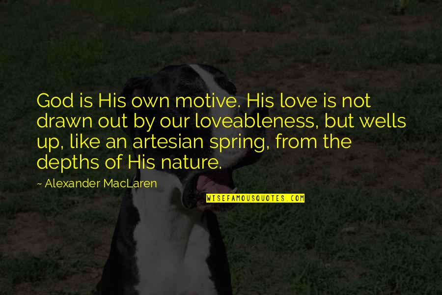 Wasteypants Quotes By Alexander MacLaren: God is His own motive. His love is Wasteypants Quotes By Alexander MacLaren: God is His own motive. His love is